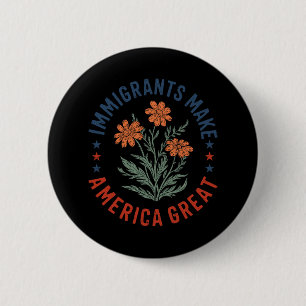 Immigrants Make America Great Floral Flower Human 6 Cm Round Badge
