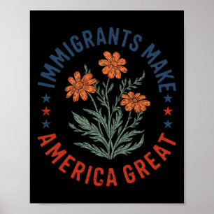 Immigrants Make America Great Floral Flower Human  Poster
