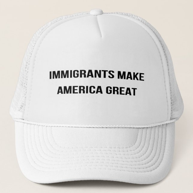 Immigrants Make America Great - Resist USA Protest Trucker Hat (Front)