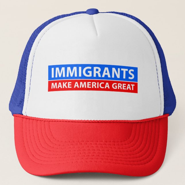 Immigrants Make America Great - Trucker Hat (Front)