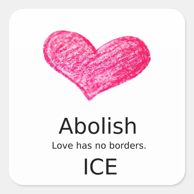 Immigration: Abolish ICE. Love has no borders. Square Sticker (Front)