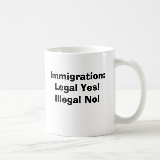 Immigration: ... Legal yes! Illegal No! Coffee Mug