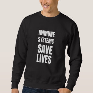 Immune Systems Save Lives Anti-Vaccine Political Sweatshirt
