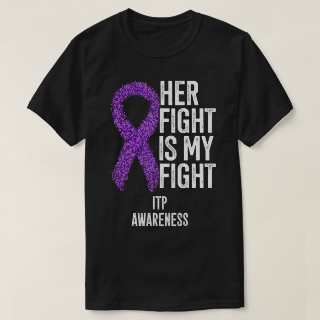 Immune Thrombocytopenia Platelets Her Fight Is My  T-Shirt (Design Front)