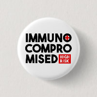 Immunocompromised High Risk Awareness Button Pin