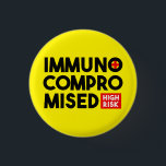 Immunocompromised High Risk Awareness Button Pin<br><div class="desc">If you are immunocompromised then odds are you're probably going to be wearing a medical mask of some sort. Most people in the Western world don't necessarily understand that people who aren't sick wear masks to protect their health. This is a pin that you can use on your mobility aide,...</div>