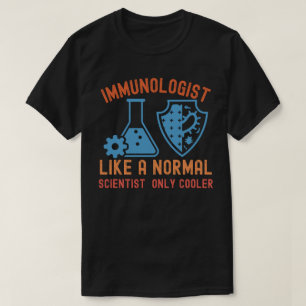Immunologist Like a Normal Scientist  Only Cooler T-Shirt