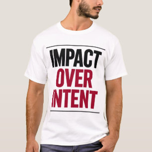 Impact Over Intent T-Shirt