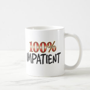 Impatient 100 Percent Coffee Mug
