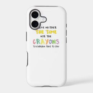 Impatient Sarcastic Neither the Time Nor Crayons