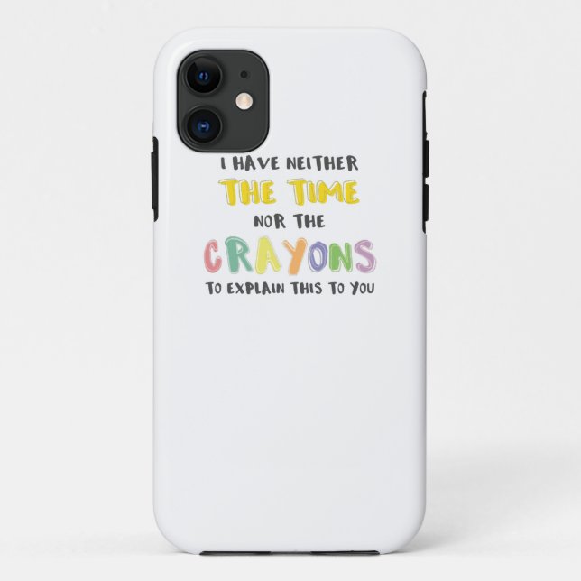Impatient Sarcastic Neither the Time Nor Crayons Case-Mate iPhone Case (Back)