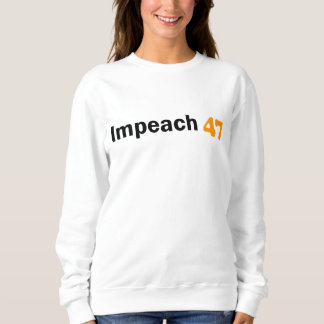 Impeach 47! sweatshirt