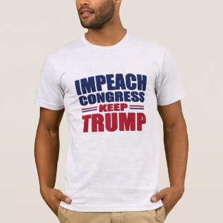 Impeach Congress and Keep President Trump T-Shirt