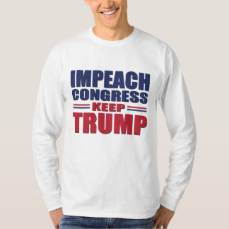 Impeach Congress - Keep Trump T-Shirt