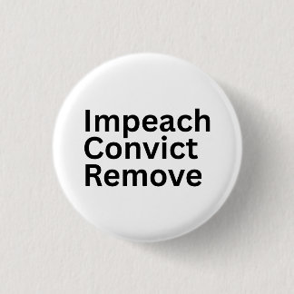 Impeach Convict Remove Anti-Trump 3 Cm Round Badge