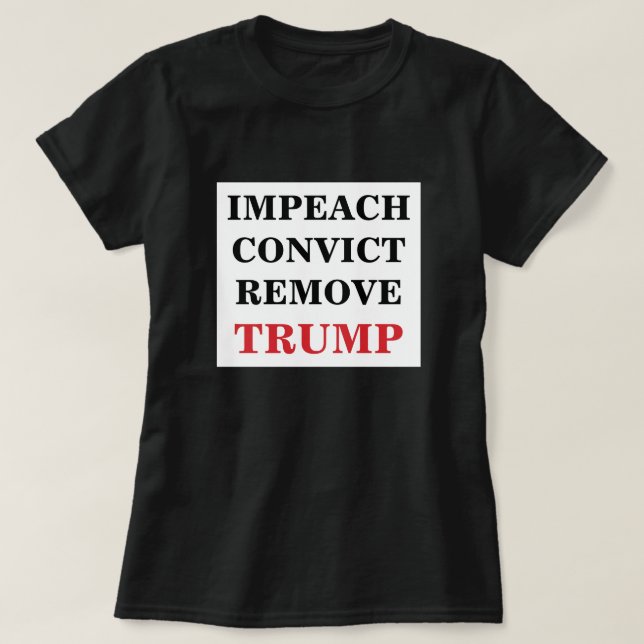 Impeach Convict Remove Trump T-Shirt (Design Front)