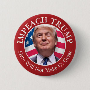 Impeach Donald Trump - Hate Will Not Make Us Great 6 Cm Round Badge