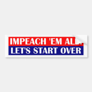 impeach em all, Let's start over. Bumper Sticker