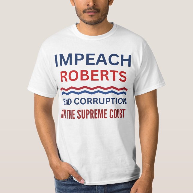 Impeach John Roberts Supreme Court Protest T-Shirt (Front)
