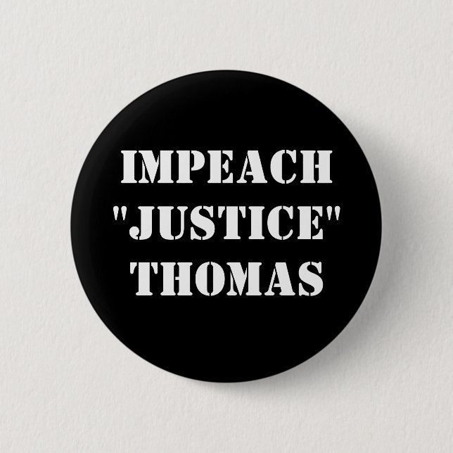 Impeach "Justice" Thomas  6 Cm Round Badge (Front)