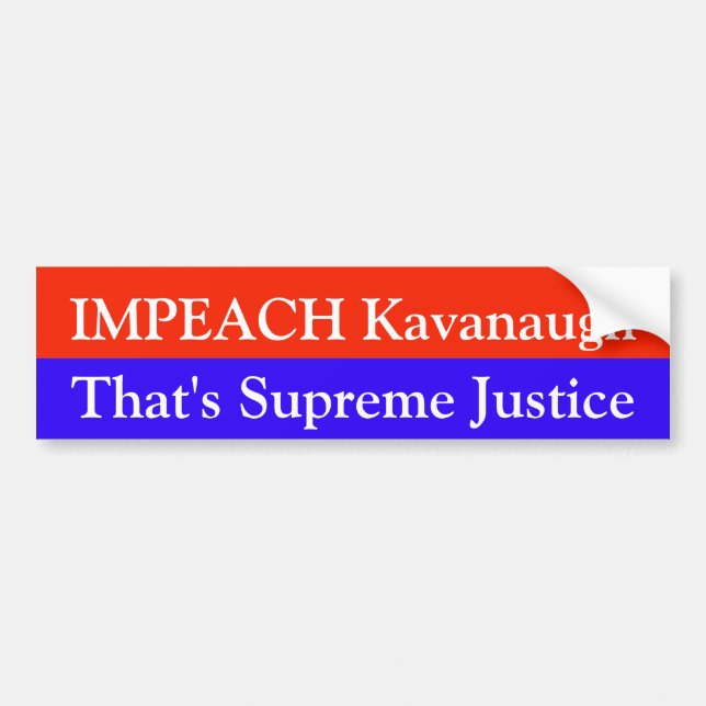 Impeach Kavanaugh - That's Supreme Justice Bumper Sticker (Front)