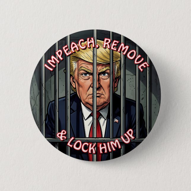 Impeach, Remove and Lock Him Up Anti-Trump 6 Cm Round Badge (Front)