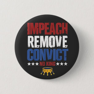 Impeach Remove Convict No King 4th Of July 6 Cm Round Badge