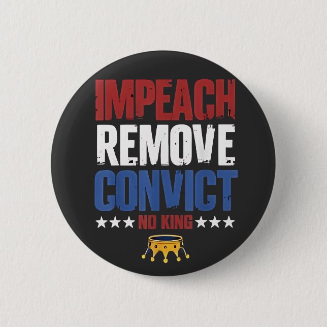 Impeach Remove Convict No King 4th Of July 6 Cm Round Badge (Front)