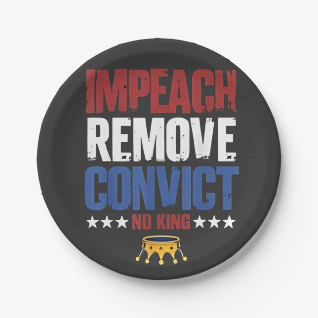 Impeach Remove Convict No King 4th Of July Paper Plate (Front)