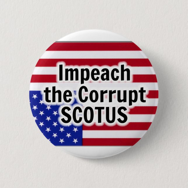 Impeach the Corrupt SCOTUS 6 Cm Round Badge (Front)
