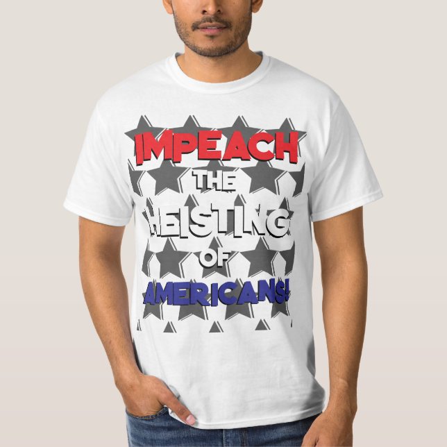 IMPEACH THE HEISTING OF AMERICANS T-Shirt (Front)