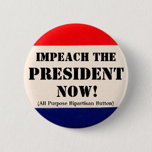 Impeach the President Now 6 Cm Round Badge