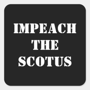 IMPEACH THE SCOTUS SQUARE STICKER
