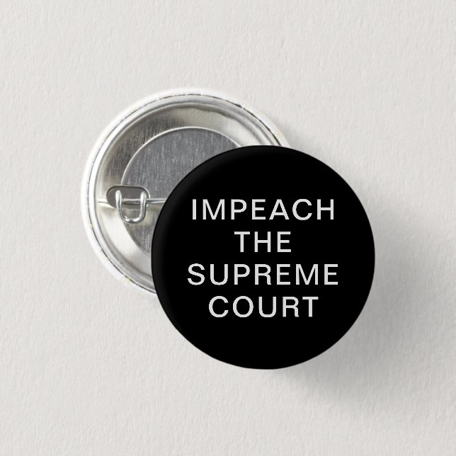 Impeach the supreme court minimalist black white 3 cm round badge (Front & Back)