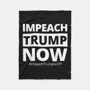 Impeach Trump Now Funny Trendy Fleece Blanket