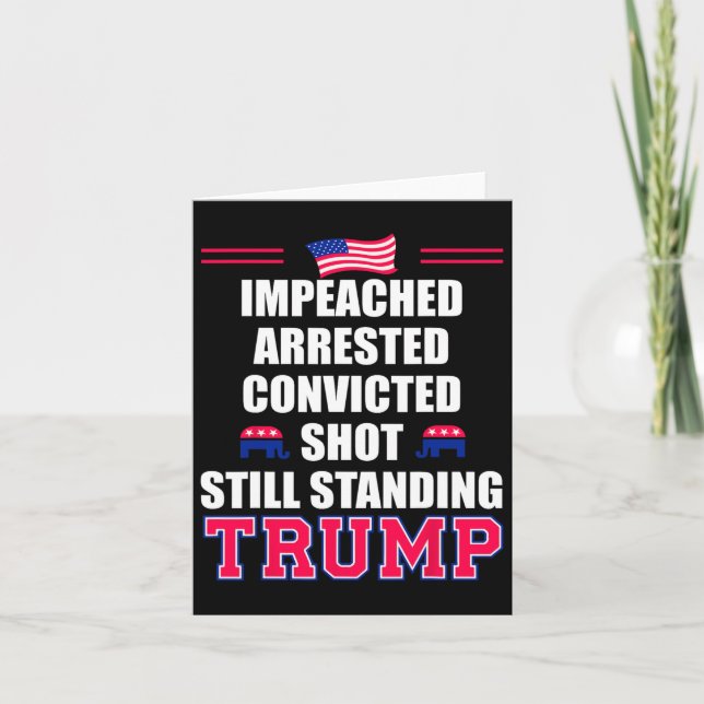 Impeached Arrested Convicted Shot Still Standing T Card (Front)