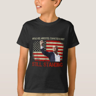 Impeached Arrested Convicted Shot Still Standing T-Shirt
