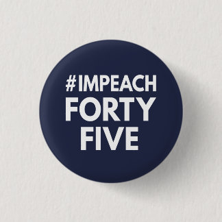 #impeachfortyfive 3 cm round badge