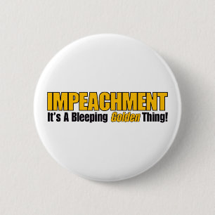 Impeachment It's A Bleeping Golden Thing 6 Cm Round Badge