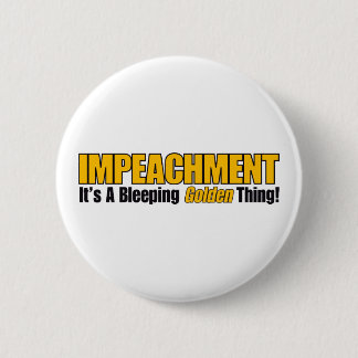 Impeachment It's A Bleeping Golden Thing 6 Cm Round Badge