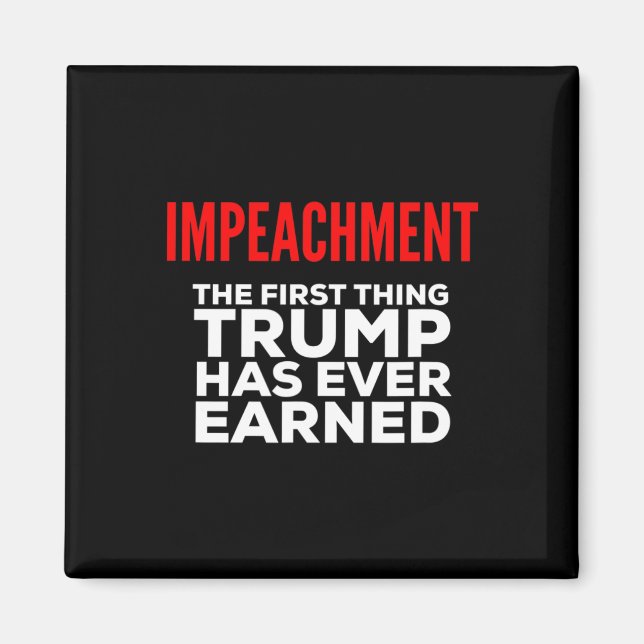 Impeachment The First Thing Trump Has Ever Earned  Magnet (Front)