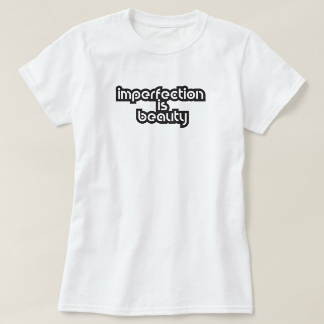 imperfection is beauty inspiring quote T-Shirt (Design Front)