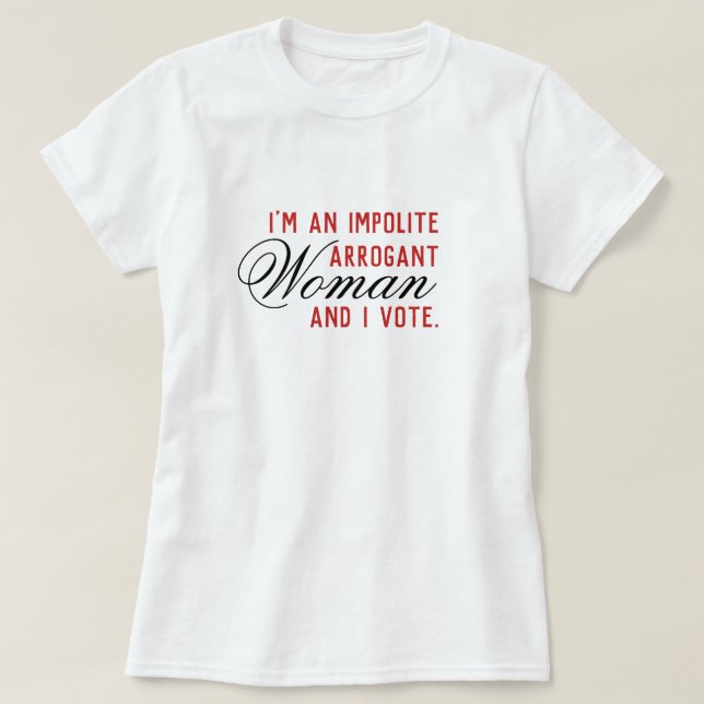 Impolite Arrogant Woman Vote T-Shirt (Design Front)