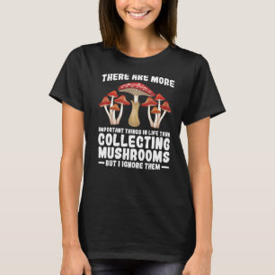 Important collecting Mushrooms Mushroom Hunting T-Shirt