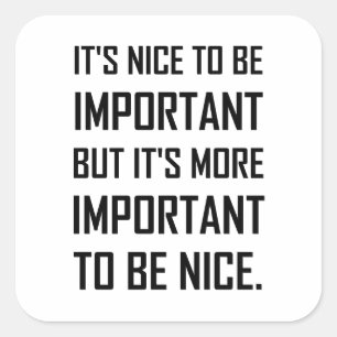 Important To Be Nice Quote Square Sticker