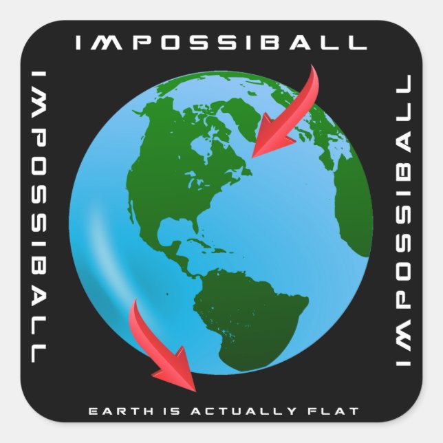IMPOSSIBALL - Earth is Actually Flat (FE Designs) Square Sticker (Front)