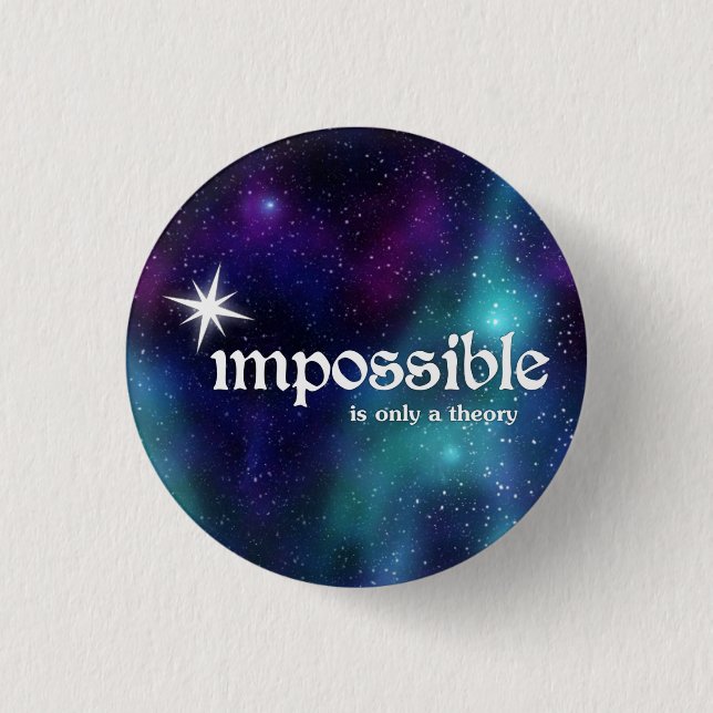 impossible-is-only-a-theory-cosmic-buttons 3 cm round badge (Front)