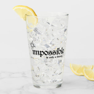 Impossible is Only a Theory Inspiration Glass