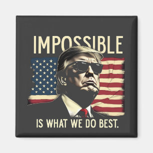 Impossible Is What We Do Best Trump 4th Of July Magnet