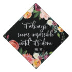 Impossible until it's done | Floral Graduation Cap